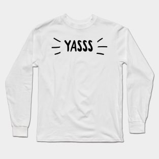 yasss Long Sleeve T-Shirt